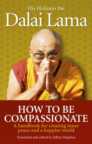 Imagen de archivo de How to Be Compassionate: A Handbook for Creating Inner Peace and a Happier World. His Holiness the Dalai Lama a la venta por ThriftBooks-Dallas