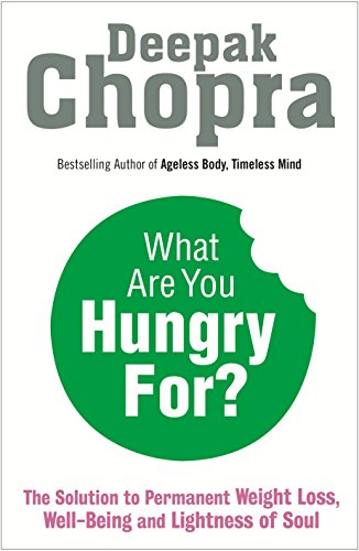 9781846044069: What Are You Hungry For?: The Chopra Solution to Permanent Weight Loss, Well-Being and Lightness of Soul