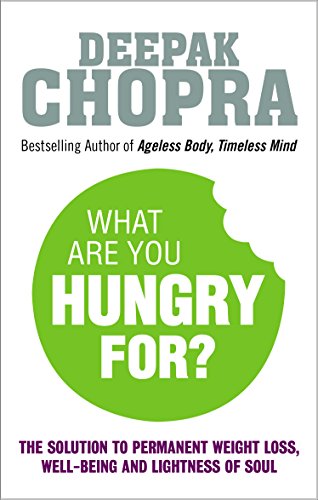 9781846044076: What Are You Hungry For?: The Chopra Solution to Permanent Weight Loss, Well-Being and Lightness of Soul
