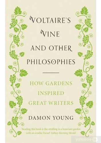 9781846044182: Voltaire’s Vine and Other Philosophies: How Gardens Inspired Great Writers