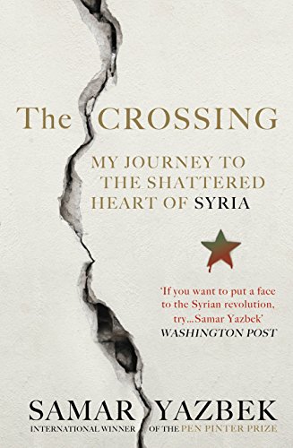 Stock image for The Crossing : My Journey to the Shattered Heart of Syria for sale by Better World Books: West