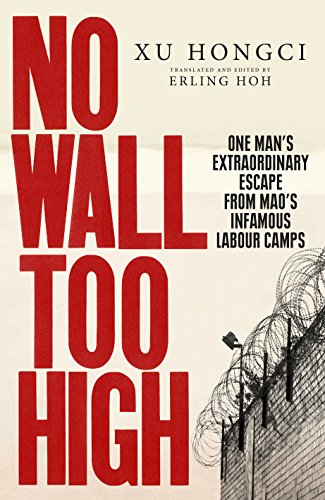 9781846044977: No Wall Too High: One Man’s Extraordinary Escape from Mao’s Infamous Labour Camps