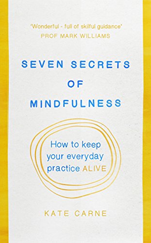 9781846045042: Seven Secrets of Mindfulness: How to keep your everyday practice alive