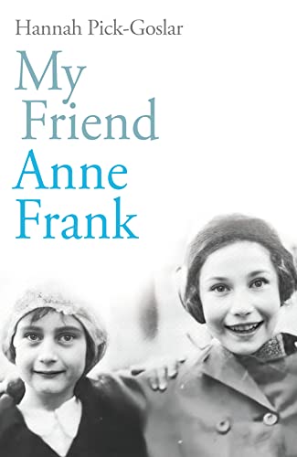 Stock image for My Friend Anne Frank: The Inspiring and Heartbreaking True Story of Best Friends Torn Apart and Reunited Against All Odds for sale by WorldofBooks