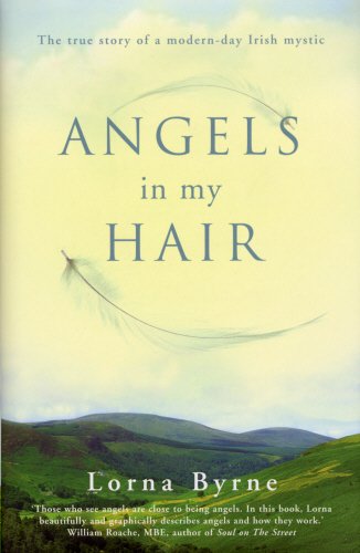 Angels in My Hair. The True Story of a Modern-Day Irish Mystic.