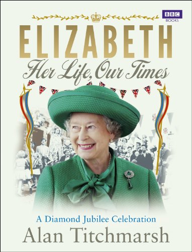 Stock image for Elizabeth: Her Life, Our Times: A Diamond Jubilee Celebration Titchmarsh, Alan for sale by Aragon Books Canada