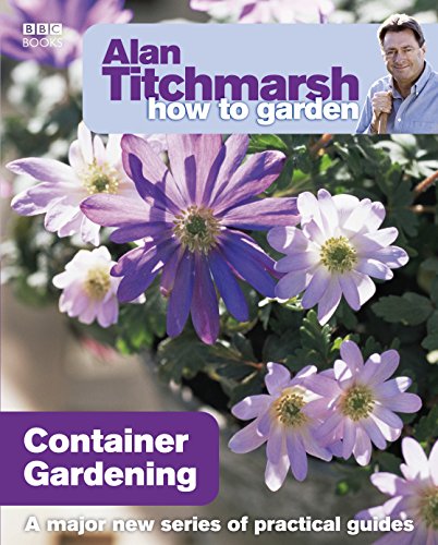 Beispielbild fr Alan Titchmarsh How to Garden: Container Gardening: Volume 13 (How to Garden, 13) zum Verkauf von WorldofBooks