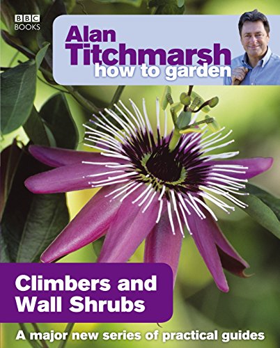9781846074035: Alan Titchmarsh How to Garden: Climbers and Wall Shrubs
