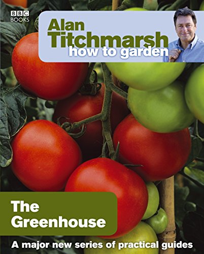 Alan Titchmarsh How to Garden: Greenhouse Gardening (How to Garden, 23)