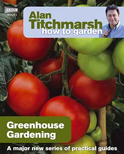 9781846074042: Alan Titchmarsh How to Garden: Greenhouse Gardening