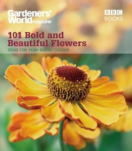 Stock image for Gardeners' World: 101 Bold and Beautiful Flowers : For Year-Round Colour for sale by Better World Books: West