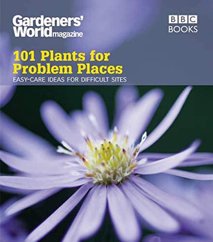 Stock image for Gardeners' World: 101 Plants for Problem Places: Ideas for All-Round Colour (Gardeners' World Magazine 101) for sale by WorldofBooks
