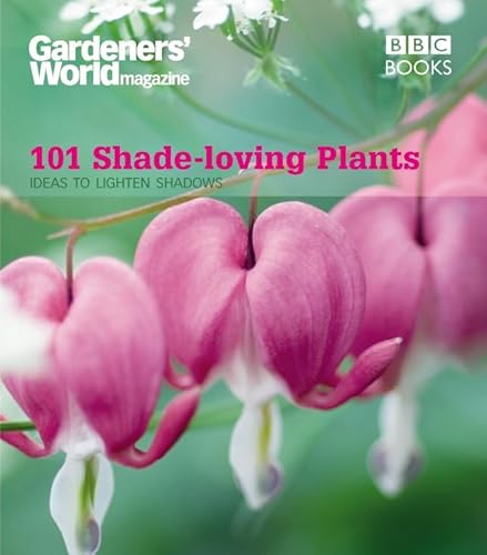 Stock image for Gardeners' World: 101 Shade-loving Plants: Ideas to Light Up Shadows (Gardeners' World Magazine 101) for sale by WorldofBooks