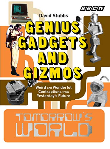 Stock image for Tomorrow's World: Genius Gadgets and Gizmos: Weird and Wonderful Contraptions from Yesterday's Future for sale by WorldofBooks