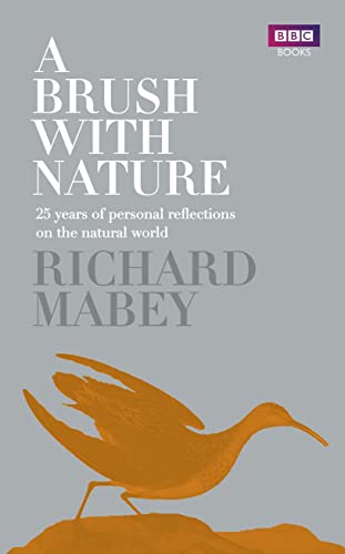 A Brush With Nature: 25 years of personal reflections on nature - Mabey, Richard