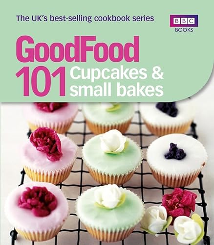 Good Food: Cupcakes & Small Bakes: Triple-tested recipes (GoodFood 101) - Jane Hornby