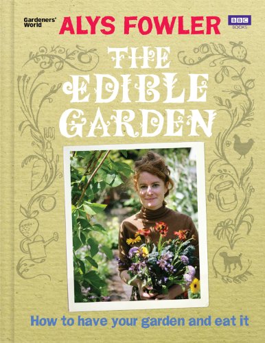 Beispielbild fr The Edible Garden: How to Have Your Garden and Eat It zum Verkauf von AwesomeBooks