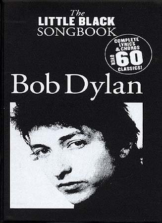 The Little Black Songbook: Bob Dylan- Complete Lyrics & Chords, Over 60 Classics! - Bob Dylan