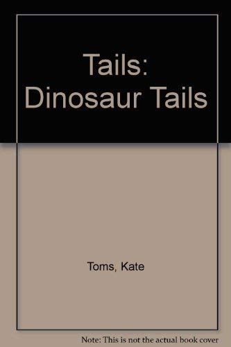 Tails: Dinosaur Tails (9781846100956) by Kate Toms