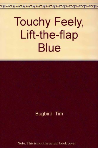 Touchy Feely, Lift-the-flap Blue (9781846106262) by Bugbird, Tim