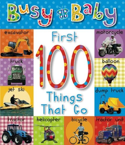 1st 100 Things That Go (Busy Baby) (9781846107740) by Make Believe Ideas Ltd.
