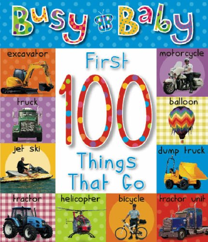 First 100 Things That Go (Busy Baby) (9781846107757) by [???]