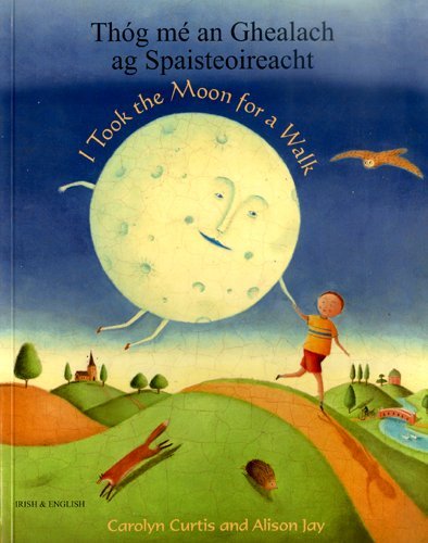 I Took the Moon for a Walk (English and Irish Edition) (9781846113796) by Carolyn Curtis