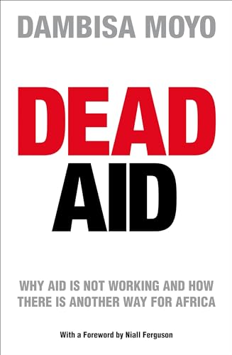 Beispielbild fr Dead Aid: Why aid is not working and how there is another way for Africa zum Verkauf von WorldofBooks