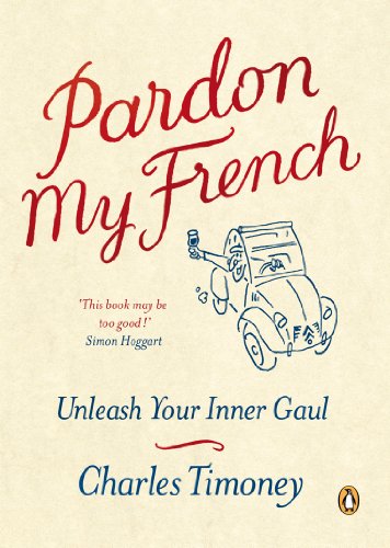 Imagen de archivo de Pardon My French: Unleash Your Inner Gaul a la venta por Reuseabook
