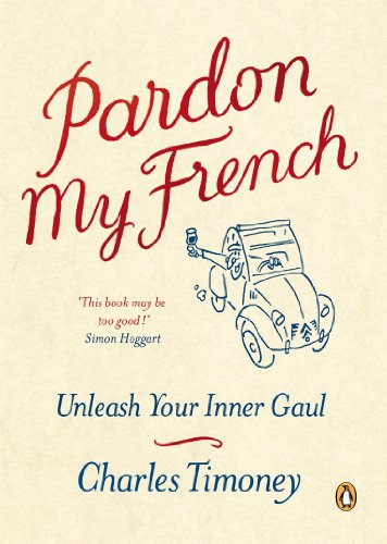 9781846140525: Pardon My French: Unleash Your Inner Gaul [Lingua Inglese]