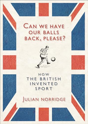 9781846141157: Can We Have Our Balls Back, Please?: How the British Invented Sport