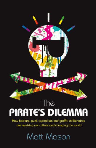 Stock image for The Pirate's Dilemma: How Hackers, Punk Capitalists, Graffiti Millionaires and Other Youth Movements are Remixing Our Culture and Changing Our World for sale by WorldofBooks