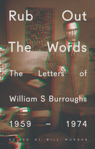 Rub out the words: the letters of William S. Burroughs 1959-1974; edited and with an introduction...