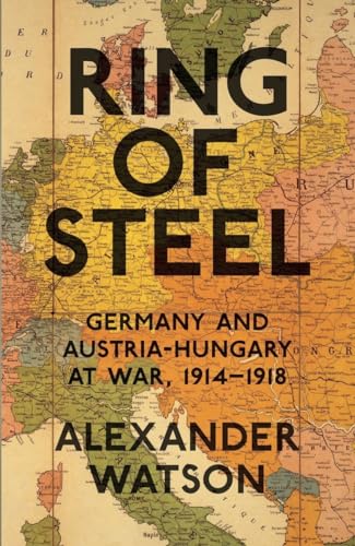 Beispielbild fr Ring of Steel: Germany and Austria-Hungary at War, 1914-1918 zum Verkauf von WorldofBooks