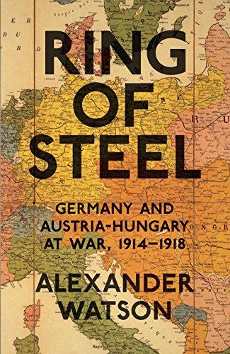 9781846142215: Ring of Steel: Germany and Austria-Hungary at War, 1914-1918