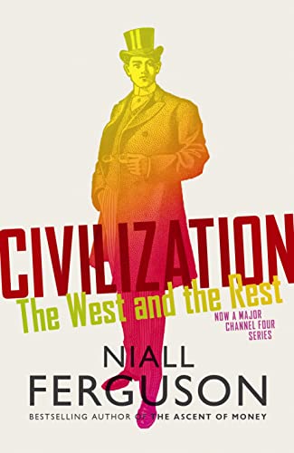 Civilization: The Six Ways the West Beat the Rest - Niall Ferguson