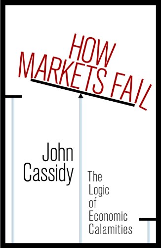 Beispielbild fr How Markets Fail: The Logic of Economic Calamities zum Verkauf von WorldofBooks