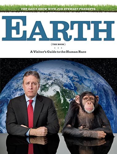 Stock image for Earth (the Book): A Visitor's Guide to the Human Race. Written and Edited by Jon Stewart . [Et Al.] for sale by ThriftBooks-Atlanta