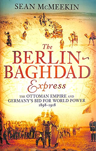 9781846143236: The Berlin-Baghdad Express: The Ottoman Empire and Germany's Bid for World Power, 1898-1918