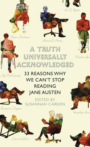 Stock image for A Truth Universally Acknowledged: 33 Reasons Why We Can't Stop Reading Jane Austen for sale by WorldofBooks