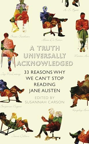 9781846143359: A Truth Universally Acknowledged: 33 Reasons Why We Can't Stop Reading Jane Austen