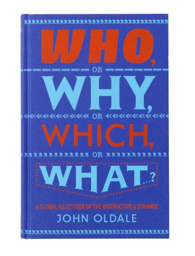 9781846143366: Who, or Why, or Which, or What...?: A Global Gazetteer of the Instructive and Strange
