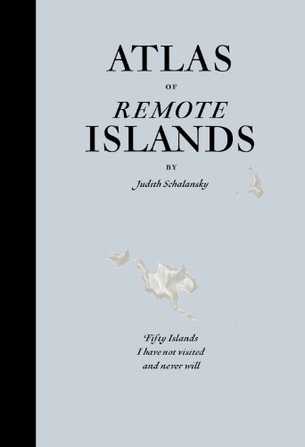 9781846143489: An Atlas of Remote Islands: Fifty Island I Have Not Visited and Never Will