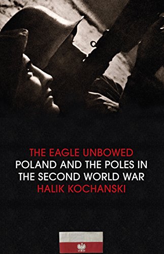 Stock image for The Eagle Unbowed : Poland and the Poles in the Second World War for sale by Better World Books