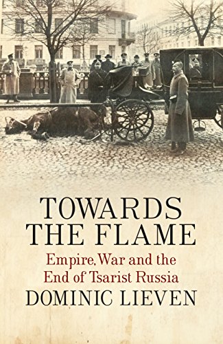 Beispielbild fr Towards the Flame: Empire, War and the End of Tsarist Russia zum Verkauf von WorldofBooks