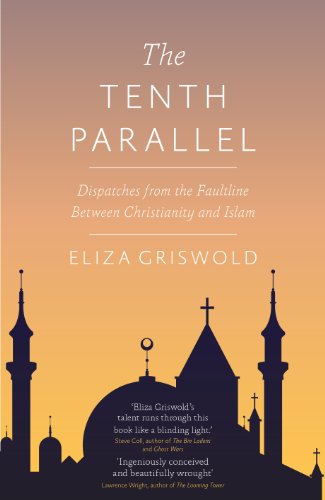 Imagen de archivo de The Tenth Parallel: Dispatches from the Faultline Between Christianity and Islam a la venta por WorldofBooks