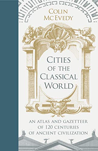 9781846144271: Cities of the Classical World: An Atlas and Gazetteer of 120 Centres of Ancient Civilization