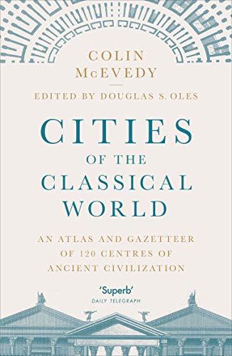 9781846144288: Cities Of The Classical World: An Atlas and Gazetteer of 120 Centres of Ancient Civilization