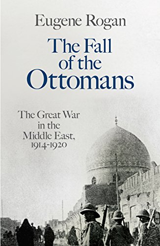 9781846144387: The Fall Of The Ottomans: The Great War in the Middle East, 1914-1920