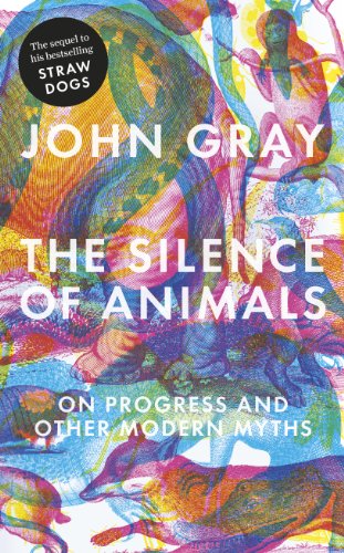 9781846144509: The Silence of Animals: On Progress and Other Modern Myths